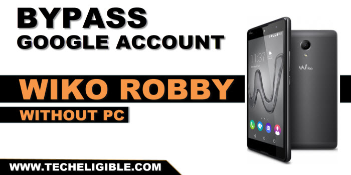 Bypass FRP Wiko Robby without uisng any PC